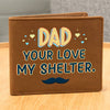 Gift for Dad: Your Love My Shelter Leather Wallet