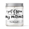 'I got it from my mama' Mom Candle - Sweet Honey & Ginger Scent