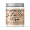 'I Love You Mom' Candle - Mother's Day Candle - 9/16oz 100%