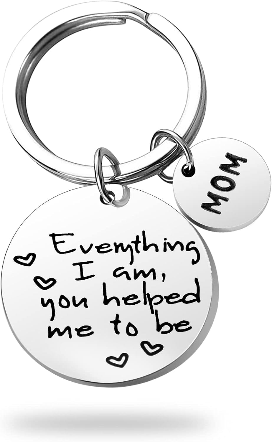 Mom Everything I Am You Helped Me To Be Mother's Day Keychain Gift for Mom