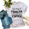 Too Much Toddler Not Enough Coffee T-shirt T-shirts Agate   